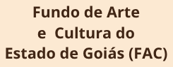 Fundo de Arte e Cultura do Estado de Goiás (FAC)